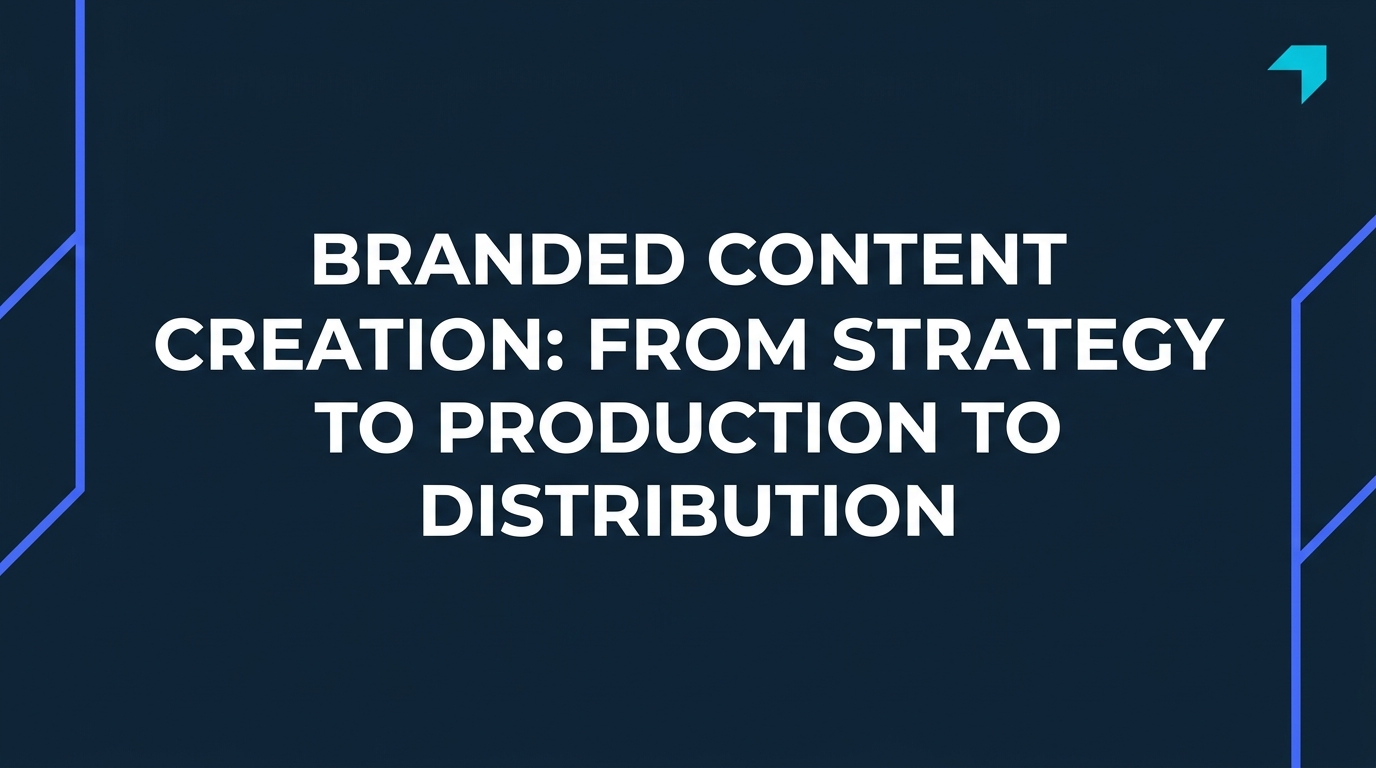 Branded Content Creation: From Strategy to Production to Distribution