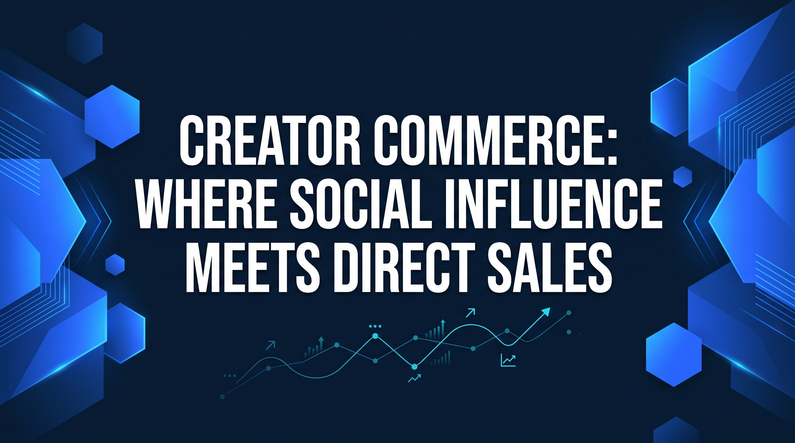 Creator Commerce: Where Social Influence Meets Direct Sales