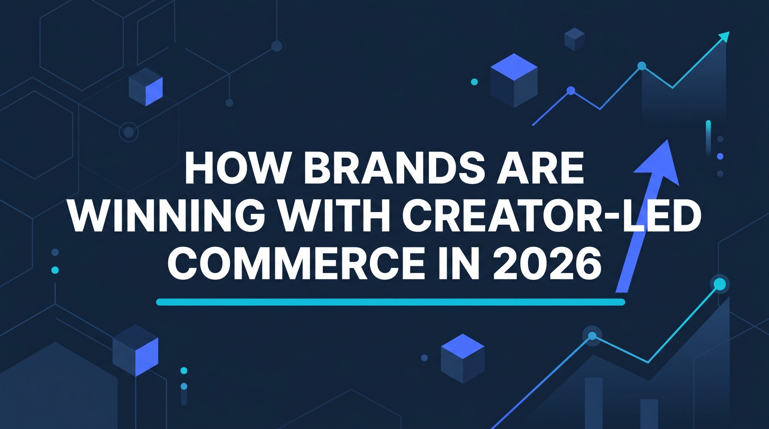 How Brands Are Winning with Creator-Led Commerce in 2026