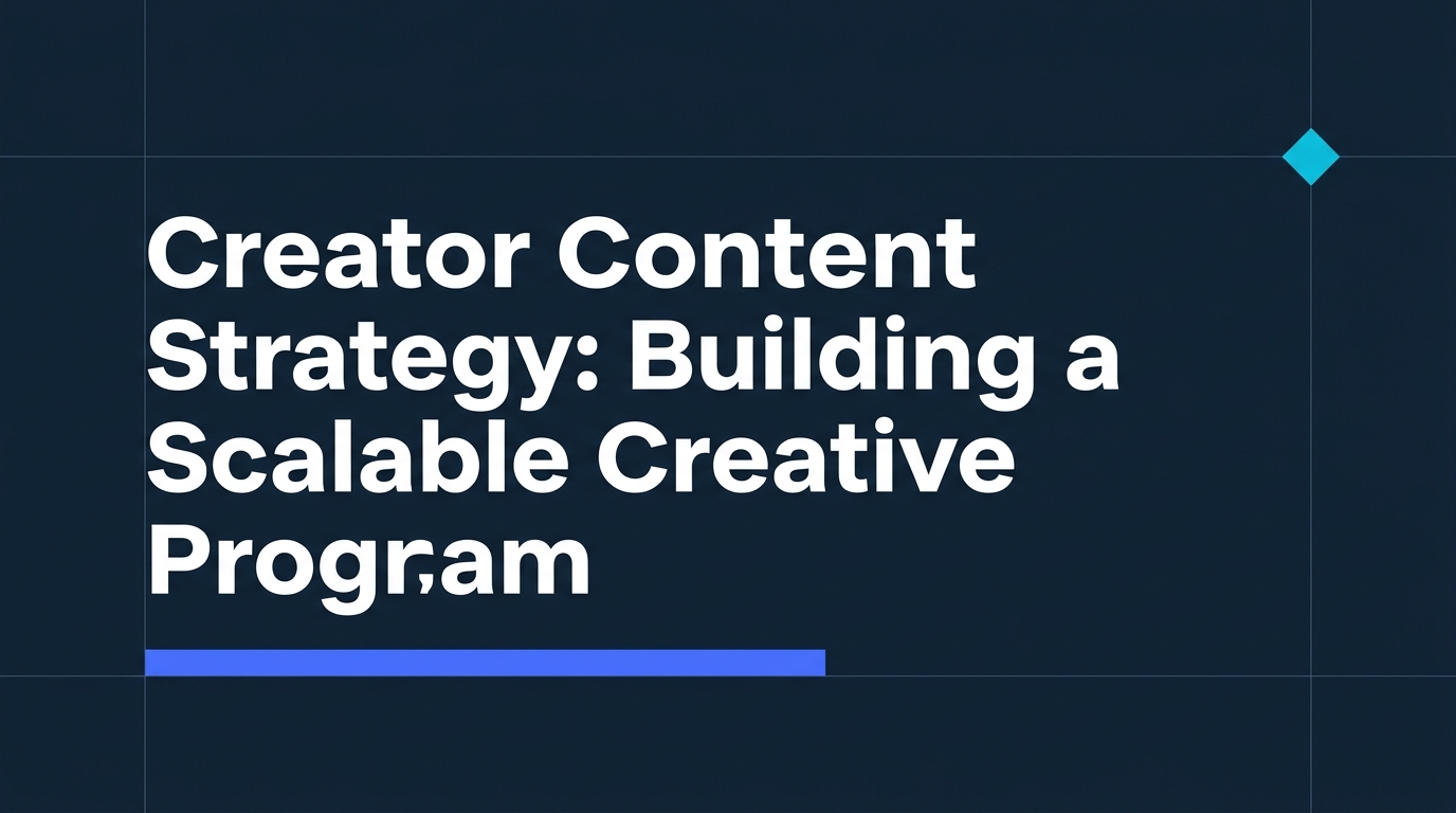 Creator Content Strategy: Building a Scalable Creative Program