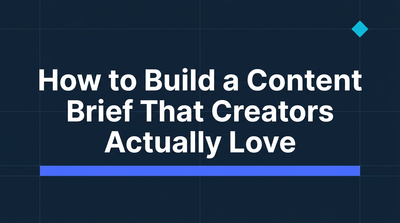 How to Build a Content Brief That Creators Actually Love